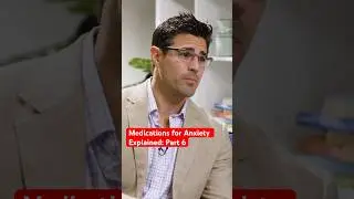 Medications for Anxiety Explained: Part 6