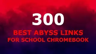 300 Best Abyss Proxy Links for School Chromebook