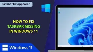 How to Fix Taskbar Missing in Windows 11 | Taskbar Disappeared on Windows 11 | Taskbar Not Showing