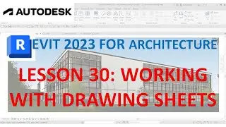 REVIT 2023 ARCHITECTURE: LESSON 30 - WORKING WITH DRAWING SHEETS