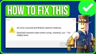 An Error Occurred and Roblox Cannot Continue Expected Channel Name Error [FIXED]