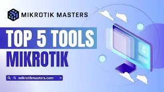 Top 5 Tools to use on a MikroTik