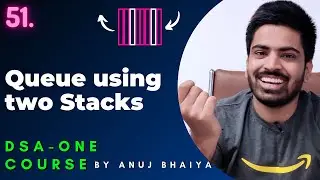 Implement Queue using two Stack & Implement Stack using two Queue | DSA-One Course #51