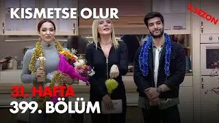 Kısmetse Olur 31. Hafta 399. Bölüm - Full Bölüm