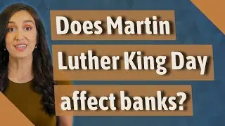 Does Martin Luther King Day affect banks?