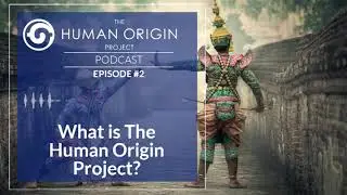 HOP Podcast #2: What is The Human Origin Project?