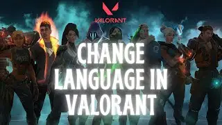 How to Change Language in Valorant 2024? Customize Valorant Language Settings