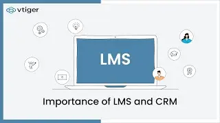 Importance of LMS and CRM | Vtiger LMS