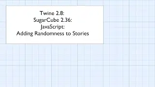 Twine 2.8: SugarCube 2.36: JavaScript: Adding Randomness to Stories