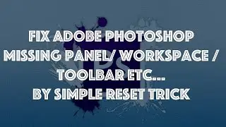 How To Fix Missing Toolbars : Workspace :  Panels : Layers in Photoshop By Resetting 2016