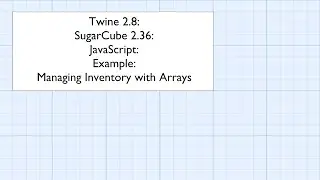 Twine 2.8: SugarCube 2.36: JavaScript: Example: Managing Inventory with Arrays