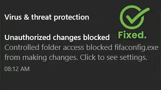 Unauthorized Changes Blocked, Controlled Folder Access Blocked in Windows 10 (Fixed)