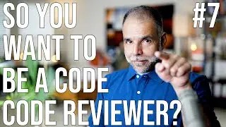 So You Want To Be A Code Reviewer ? #7