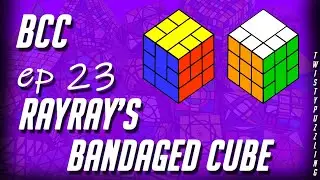 BCC Ep 23 - Rayray's Bandaged Cube