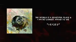 The World is a Beautiful Place & I am No Longer Afraid to Die - Kersed