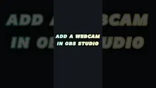 HOW TO ADD A WEBCAM IN OBS STUDIO