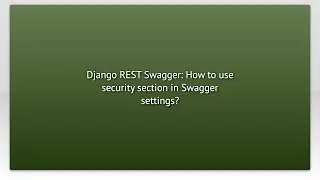 Django REST Swagger: How to use security section in Swagger settings?