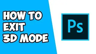 How To Exit 3D Mode in Photoshop
