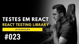 Introdução a Testes com React Testing Library