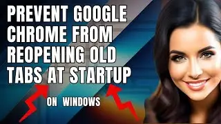 How To Prevent Google Chrome from Reopening Old Tabs at Startup