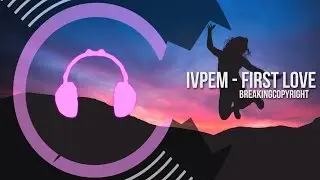 Non Copyrighted Music | IvPem - First Love [BC Release]