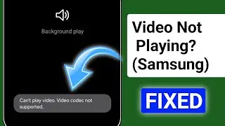 How To Fix Can't Play Video Video Codec Not Supported _ Samsung