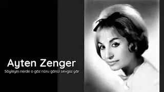 Ayten Zenger ~ Söyleyin nerde o göz nûru gönül sevgisi yâr