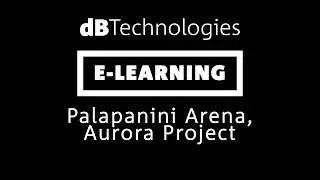 dBTechnologies E-Learning: Palapanini Arena, Aurora Project