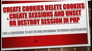 Create Cookies delete Cookies , Create Sessions and unset or Destroy Session in php