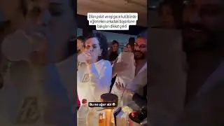 Dilan Polat ve Engin Polat gece kulübünde 