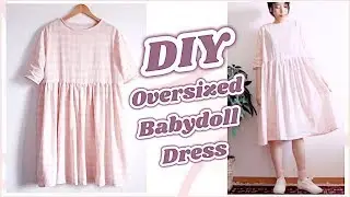 DIY Oversized Babydoll Dress / 服作り / 옷만들기 / 手作教學 / Costura / Sewing Tutorialㅣmadebyaya