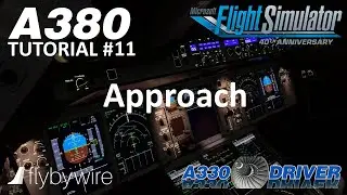 FBW A380 Tutorial 11: Approach | Real Airbus Pilot