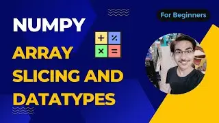 NUMPY Tutorial 2 - Array Slicing and Datatypes | Python