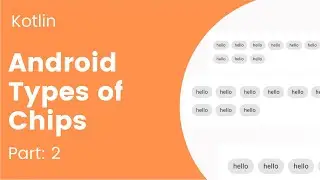 Part 2: Different types of Chips in Android | Kotlin