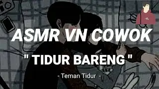 Tidur Bareng | ASMR Suara Cowok | VN Cowok