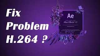 how to fix h.264 codec in after effects 2015 