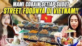 MAMI COBAIN SETIAP SUDUT STREET FOODNYA DI VIETNAM!!