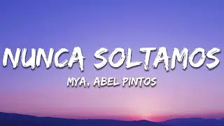 MYA, Abel Pintos - Nunca Soltamos (Letra / Lyrics)