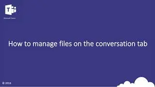 Microsoft Teams - How to manage files on the conversation tab