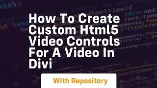 How to create custom html5 video controls for a video in divi