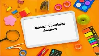 Rational & Irrational Numbers