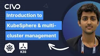 Introduction to KubeSphere and Multi-cluster Management - Civo Tutorial