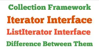 What is Iterator Interface and ListIterator Interface and Difference Between Iterator and ListIterat