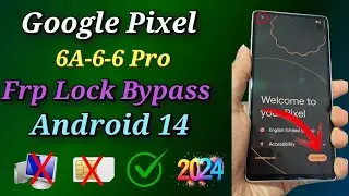 Google Pixel 6A-6-6 Pro /7A-7-7 Pro Frp Unlock / All Pixel (Android 14) Frp Bypass 2024 Without Pc