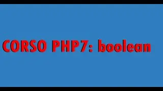 Corso php7: Tipo di dato boolean