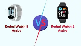 Redmi Watch 5 Active Vs Redmi Watch 3 Active (Specs, Display,Health & Fitness, Battery Life, Better