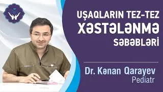 Uşaqlar niyə tez-tez xəstələnir? | Dr.Kənan Qarayev