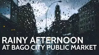 Bago City Public Market: An Afternoon Rainfall | Negros Occidental