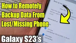 Galaxy S23s: How to Remotely Backup Data From Lost/Missing Phone