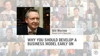 Why You Should Develop A Business Model Early On | Bill Morrow